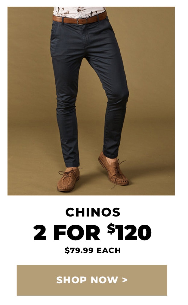 Chinos 2 for $120